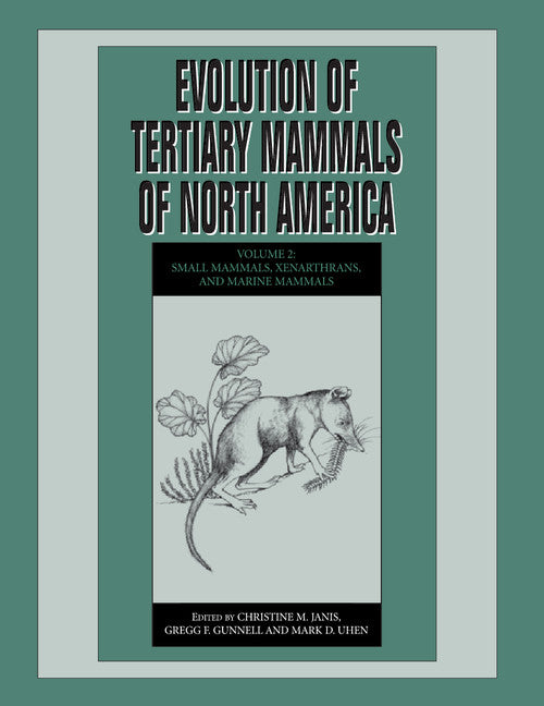 Evolution of Tertiary Mammals of North America: Volume 2, Small Mammals, Xenarthrans, and Marine Mammals (Paperback / softback) 9781108462082