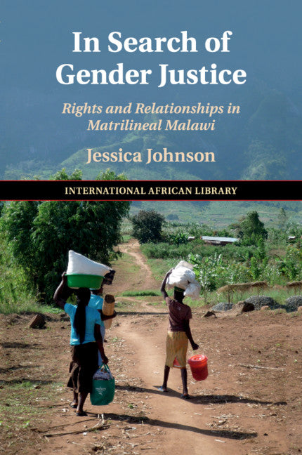 In Search of Gender Justice; Rights and Relationships in Matrilineal Malawi (Paperback / softback) 9781108462471