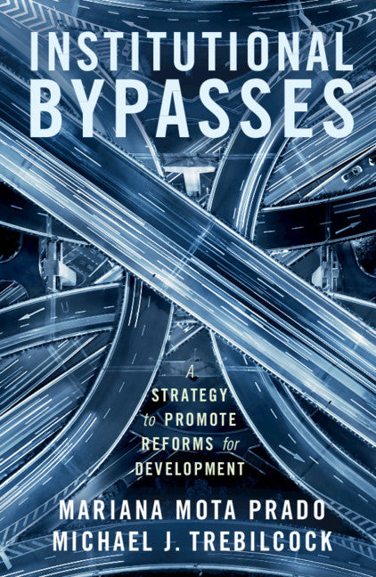 Institutional Bypasses; A Strategy to Promote Reforms for Development (Paperback / softback) 9781108462587