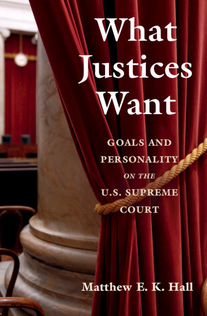 What Justices Want; Goals and Personality on the U.S. Supreme Court (Paperback / softback) 9781108462907