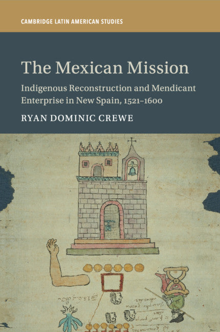 The Mexican Mission; Indigenous Reconstruction and Mendicant Enterprise in New Spain, 1521–1600 (Paperback / softback) 9781108462921