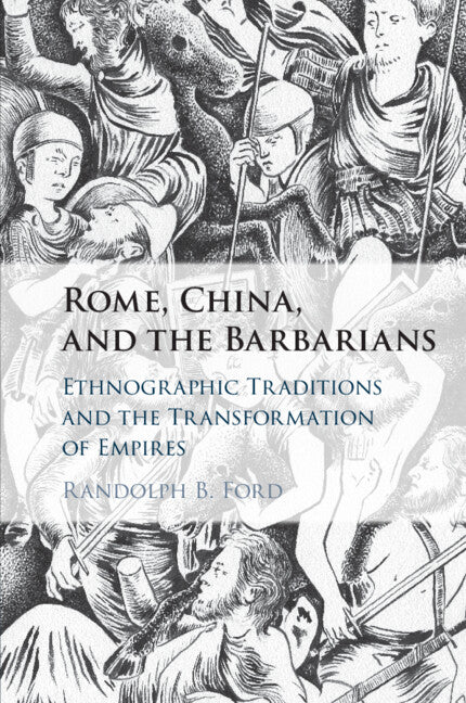 Rome, China, and the Barbarians; Ethnographic Traditions and the Transformation of Empires (Paperback / softback) 9781108463010