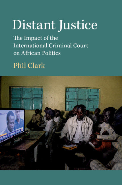 Distant Justice; The Impact of the International Criminal Court on African Politics (Paperback / softback) 9781108463379