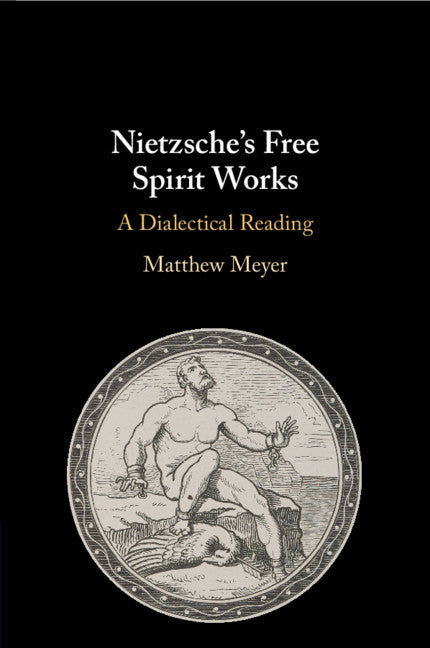 Nietzsche's Free Spirit Works; A Dialectical Reading (Paperback / softback) 9781108463904