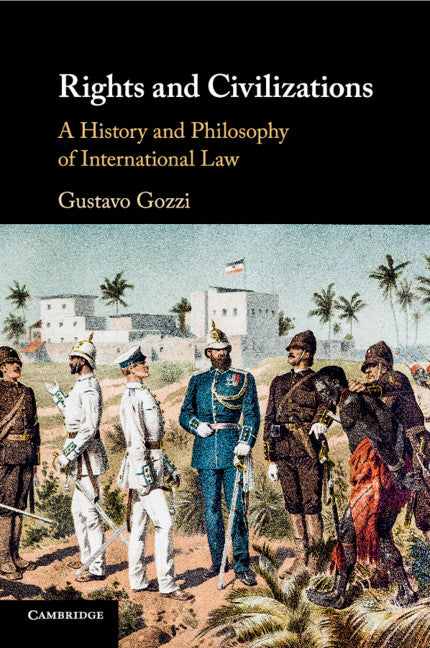 Rights and Civilizations; A History and Philosophy of International Law (Paperback / softback) 9781108464017
