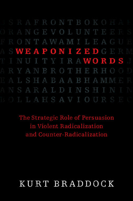 Weaponized Words; The Strategic Role of Persuasion in Violent Radicalization and Counter-Radicalization (Paperback / softback) 9781108464871