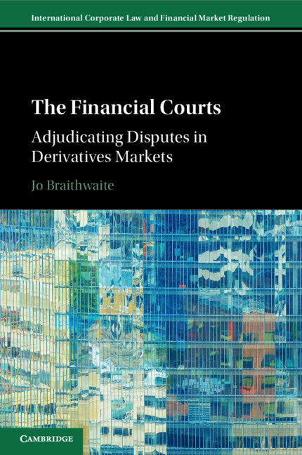 The Financial Courts; Adjudicating Disputes in Derivatives Markets (Paperback / softback) 9781108465489