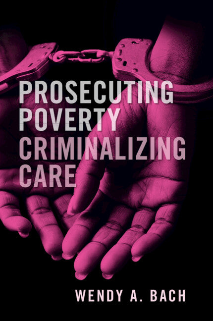 Prosecuting Poverty, Criminalizing Care (Paperback / softback) 9781108465533