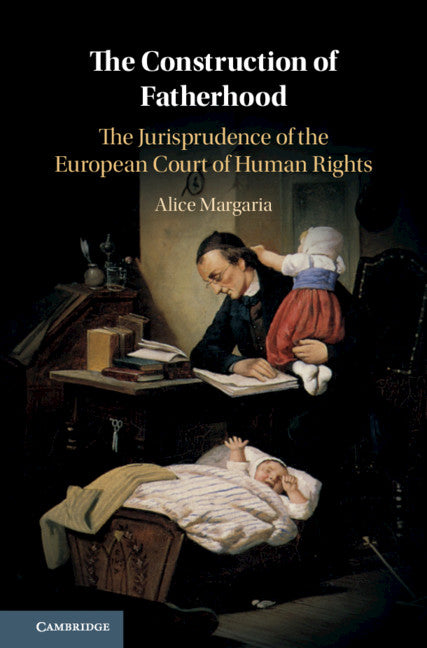 The Construction of Fatherhood; The Jurisprudence of the European Court of Human Rights (Paperback / softback) 9781108465861