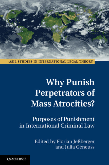 Why Punish Perpetrators of Mass Atrocities?; Purposes of Punishment in International Criminal Law (Paperback / softback) 9781108465892