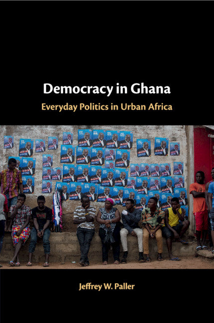 Democracy in Ghana; Everyday Politics in Urban Africa (Paperback / softback) 9781108466431