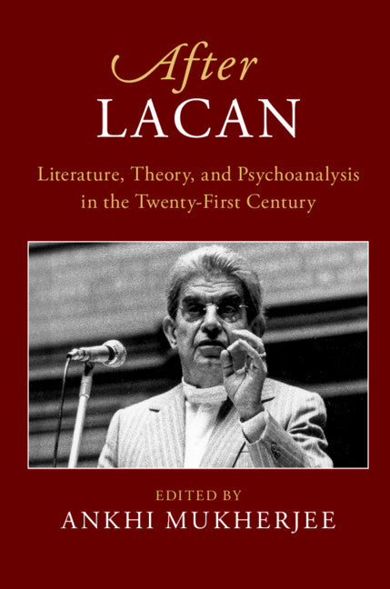 After Lacan; Literature, Theory and Psychoanalysis in the Twenty-First Century (Paperback / softback) 9781108466486