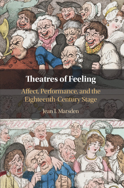 Theatres of Feeling; Affect, Performance, and the Eighteenth-Century Stage (Paperback / softback) 9781108466998