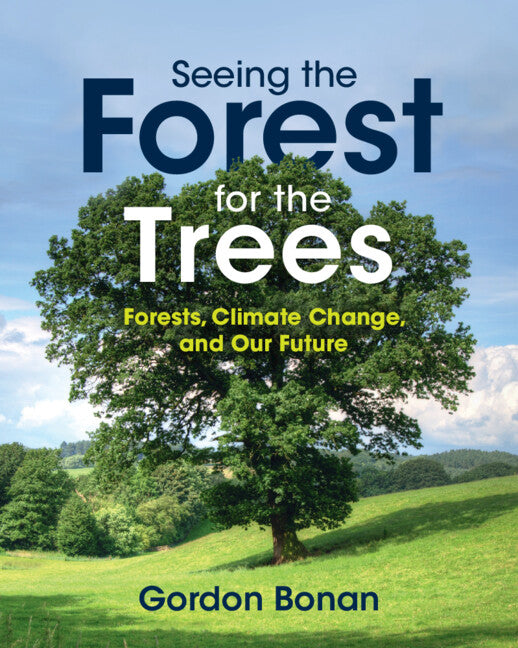 Seeing the Forest for the Trees; Forests, Climate Change, and Our Future (Paperback / softback) 9781108467841