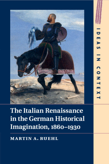 The Italian Renaissance in the German Historical Imagination, 1860–1930 (Paperback / softback) 9781108468152