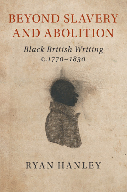 Beyond Slavery and Abolition; Black British Writing, c.1770–1830 (Paperback / softback) 9781108468756