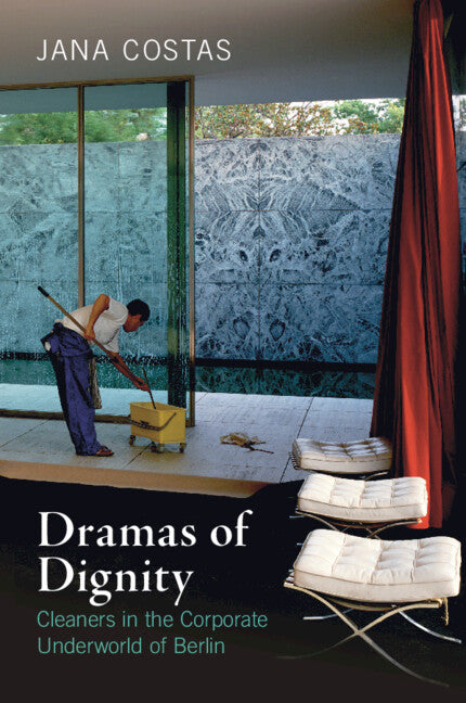 Dramas of Dignity; Cleaners in the Corporate Underworld of Berlin (Paperback / softback) 9781108469166