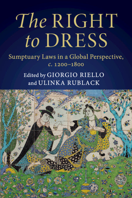 The Right to Dress; Sumptuary Laws in a Global Perspective, c.1200–1800 (Paperback / softback) 9781108469272