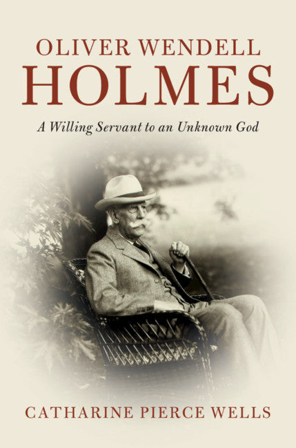 Oliver Wendell Holmes; A Willing Servant to an Unknown God (Paperback / softback) 9781108469302