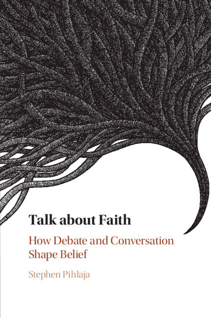 Talk about Faith; How Debate and Conversation Shape Belief (Paperback / softback) 9781108469333