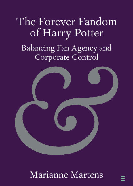 The Forever Fandom of Harry Potter; Balancing Fan Agency and Corporate Control (Paperback / softback) 9781108469883