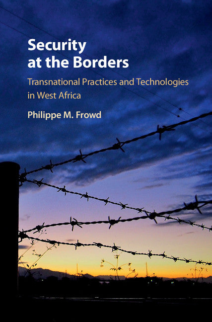 Security at the Borders; Transnational Practices and Technologies in West Africa (Hardback) 9781108470100