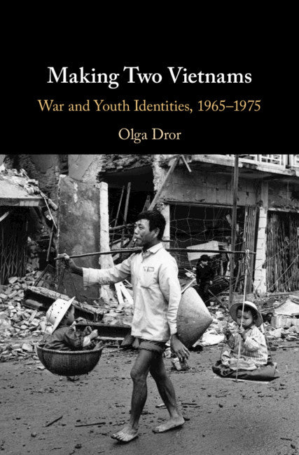 Making Two Vietnams; War and Youth Identities, 1965–1975 (Hardback) 9781108470124