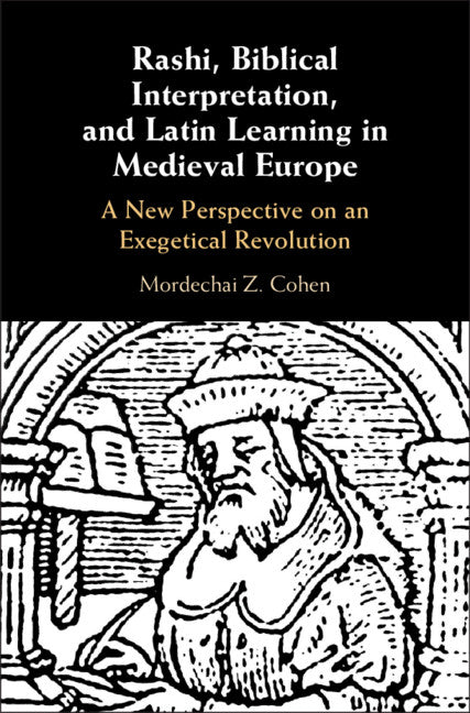 Rashi, Biblical Interpretation, and Latin Learning in Medieval Europe; A New Perspective on an Exegetical Revolution (Hardback) 9781108470292