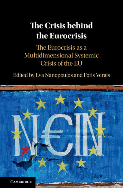 The Crisis behind the Eurocrisis; The Eurocrisis as a Multidimensional Systemic Crisis of the EU (Hardback) 9781108470346