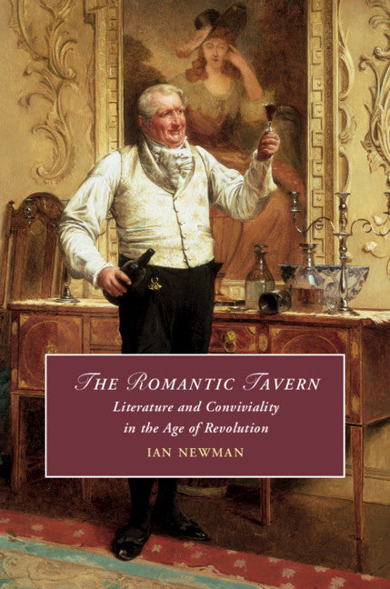 The Romantic Tavern; Literature and Conviviality in the Age of Revolution (Hardback) 9781108470377