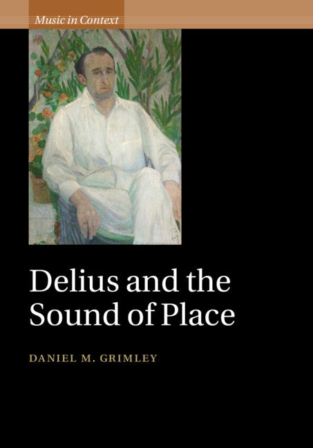 Delius and the Sound of Place (Hardback) 9781108470391