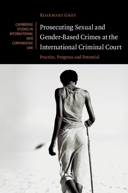 Prosecuting Sexual and Gender-Based Crimes at the International Criminal Court; Practice, Progress and Potential (Hardback) 9781108470438