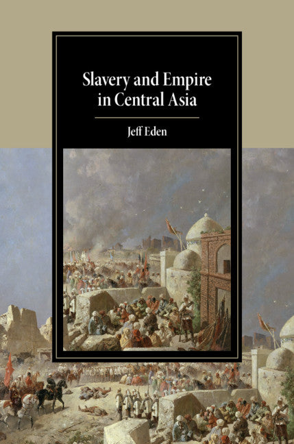 Slavery and Empire in Central Asia (Hardback) 9781108470513