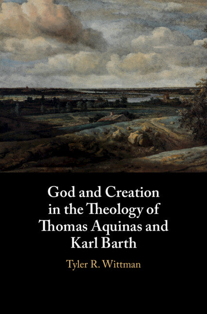 God and Creation in the Theology of Thomas Aquinas and Karl Barth (Hardback) 9781108470674