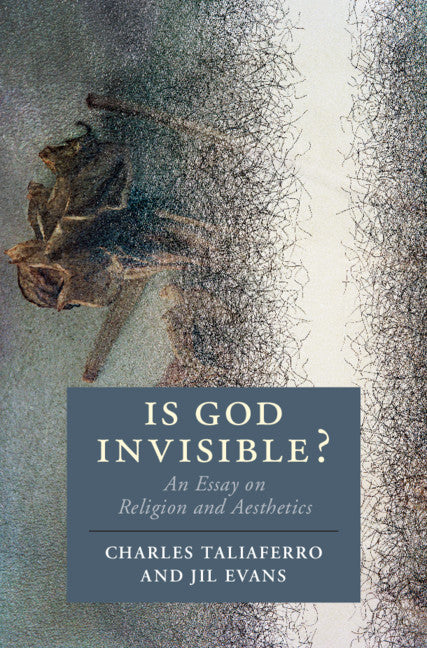 Is God Invisible?; An Essay on Religion and Aesthetics (Hardback) 9781108470742