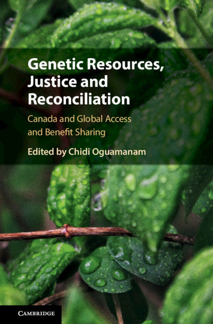 Genetic Resources, Justice and Reconciliation; Canada and Global Access and Benefit Sharing (Hardback) 9781108470766