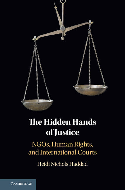 The Hidden Hands of Justice; NGOs, Human Rights, and International Courts (Hardback) 9781108470926