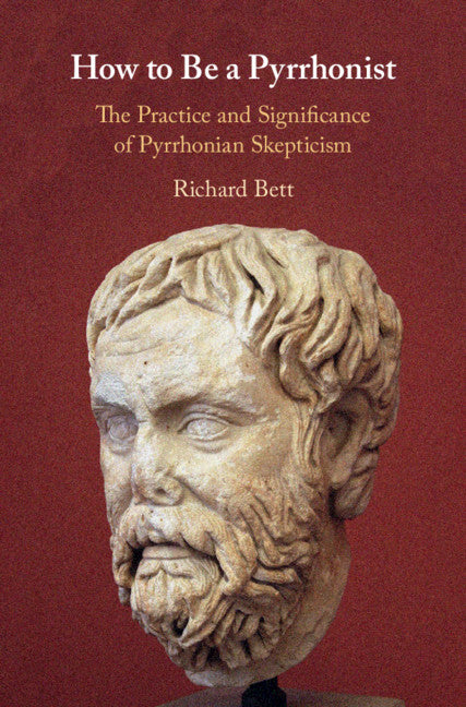 How to Be a Pyrrhonist; The Practice and Significance of Pyrrhonian Skepticism (Hardback) 9781108471077