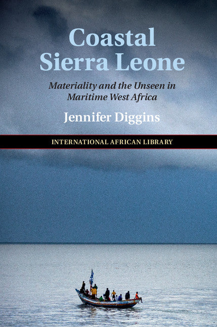 Coastal Sierra Leone; Materiality and the Unseen in Maritime West Africa (Hardback) 9781108471169