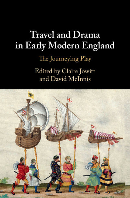 Travel and Drama in Early Modern England; The Journeying Play (Hardback) 9781108471183