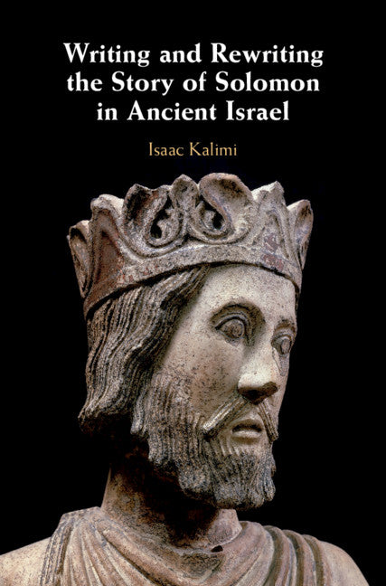 Writing and Rewriting the Story of Solomon in Ancient Israel (Hardback) 9781108471268