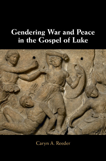 Gendering War and Peace in the Gospel of Luke (Hardback) 9781108471398