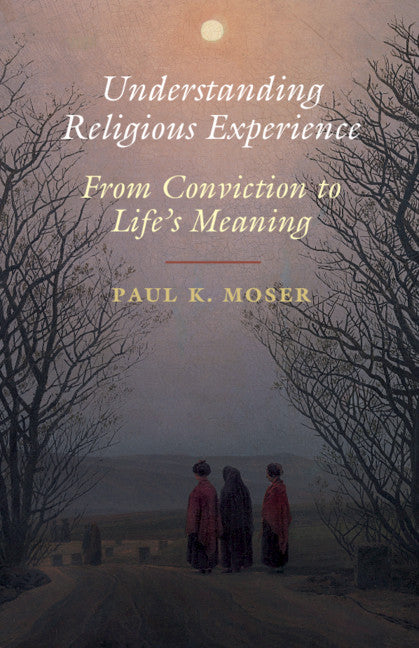 Understanding Religious Experience; From Conviction to Life's Meaning (Hardback) 9781108471428