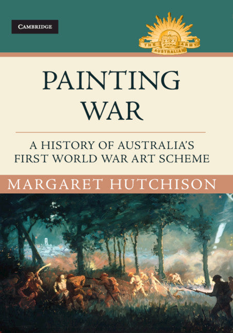 Painting War; A History of Australia's First World War Art Scheme (Hardback) 9781108471503