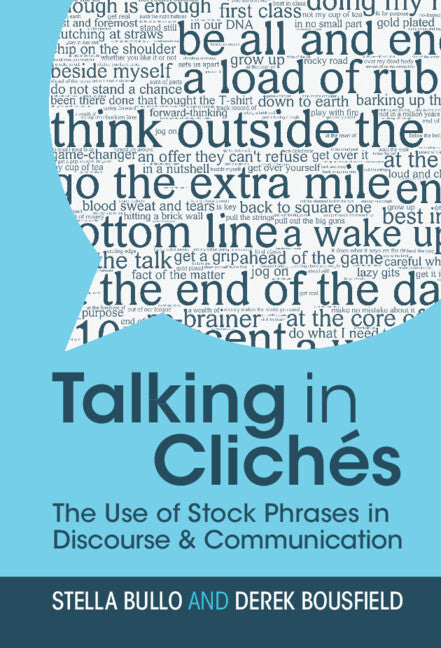 Talking in Clichés; The Use of Stock Phrases in Discourse and Communication (Hardback) 9781108471633