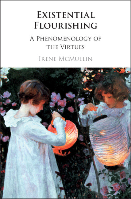 Existential Flourishing; A Phenomenology of the Virtues (Hardback) 9781108471664