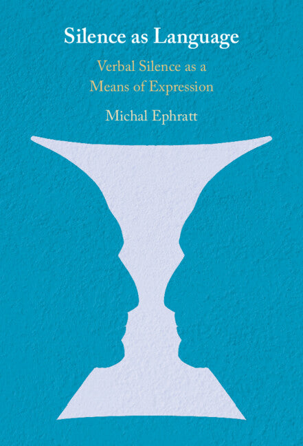 Silence as Language; Verbal Silence as a Means of Expression (Hardback) 9781108471671