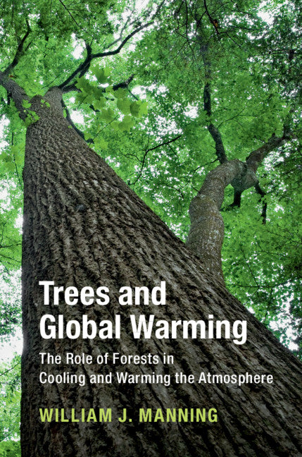 Trees and Global Warming; The Role of Forests in Cooling and Warming the Atmosphere (Hardback) 9781108471787