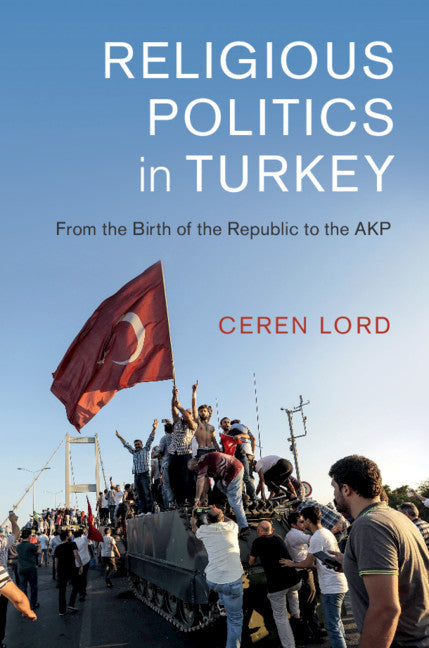 Religious Politics in Turkey; From the Birth of the Republic to the AKP (Hardback) 9781108472005