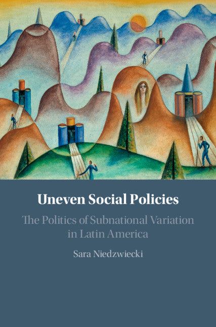 Uneven Social Policies; The Politics of Subnational Variation in Latin America (Hardback) 9781108472043